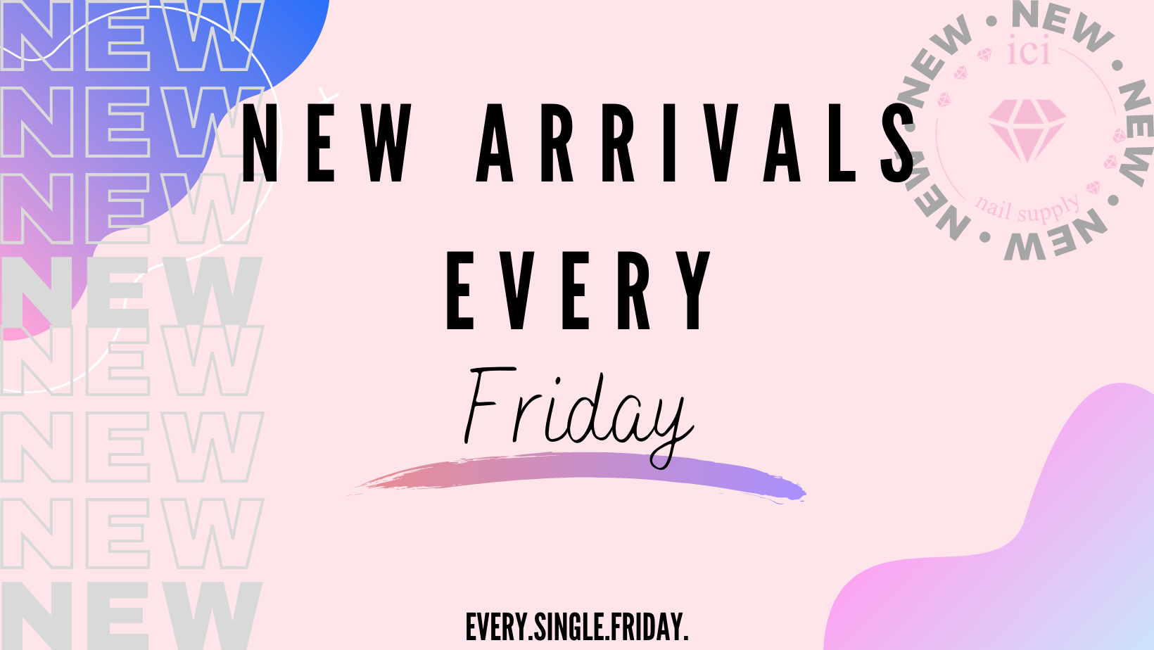 New Arrivals every Friday